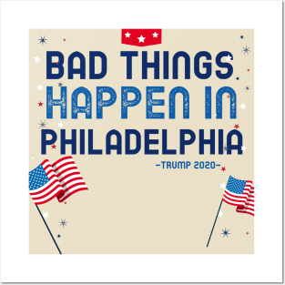 BAD THINGS HAPPEN IN PHILADELPHIA Posters and Art